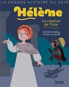 Couverture du livre « Hélène, la captive de Troie » de Christine Palluy et Prisca Le Tande aux éditions Larousse