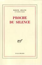 Couverture du livre « Proche du silence » de Marcel Arland aux éditions Gallimard