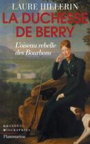 Couverture du livre « La duchesse de berry - l'oiseau rebelle des bourbons » de Laure Hillerin aux éditions Flammarion