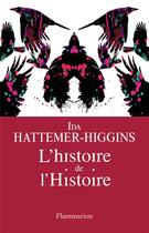 Couverture du livre « Histoire de l'histoire » de Ida Hattemer-Higgins aux éditions Flammarion