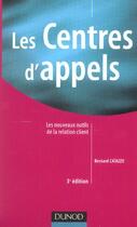 Couverture du livre « Les Centres D'Appels ; Les Nouveaux Outils De La Relation Client » de Bernard Caiazzo aux éditions Dunod