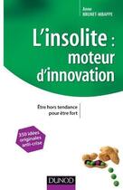 Couverture du livre « L'insolite : moteur d'innovation ; être hors tendance pour être fort » de Anne Brunet-Mbappe aux éditions Dunod