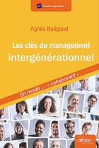 Couverture du livre « Les clés du management intergenerationnel ; en mode collaboratif » de Agnes Beligond aux éditions Afnor Editions