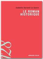 Couverture du livre « Le roman historique » de Isabelle Durand-Le Guern aux éditions Armand Colin