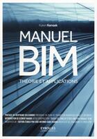 Couverture du livre « Manuel BIM ; théorie et applications » de Karen M. Kensek aux éditions Eyrolles