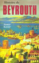 Couverture du livre « Histoire de Beyrouth » de Samir Kassir aux éditions Fayard