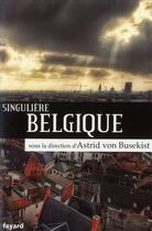 Couverture du livre « Singulière Belgique » de Astrid Von Busekist aux éditions Fayard