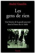 Couverture du livre « Les gens de rien : Une histoire de la grande pauvreté dans la France du XXe siècle » de Andre Gueslin aux éditions Fayard