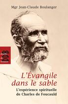 Couverture du livre « L'Evangile dans le sable (N.ed) : L'expérience spirituelle de Charles de Foucauld » de Mgr Jean-Claude Boulanger aux éditions Desclee De Brouwer