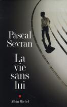 Couverture du livre « La vie sans lui - journal 1 » de Sevran Pascal aux éditions Albin Michel