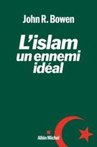 Couverture du livre « L'Islam, un ennemi idéal » de John R. Bowen aux éditions Albin Michel