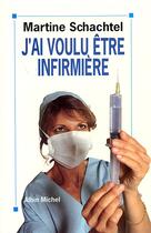 Couverture du livre « J'ai voulu etre infirmiere » de Martine Schachtel aux éditions Albin Michel