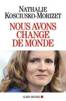 Couverture du livre « Nous avons changé de monde » de Nathalie Kosciusko-Morizet aux éditions Albin Michel