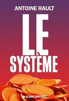 Couverture du livre « Le système » de Antoine Rault aux éditions Albin Michel