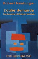 Couverture du livre « L'autre demande ; psychanalyse et thérapie familiale » de Robert Neuburger aux éditions Editions Payot