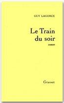 Couverture du livre « Le train du soir » de Guy Lagorce aux éditions Grasset