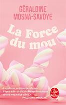 Couverture du livre « La Force du mou » de Geraldine Mosna-Savoye aux éditions Le Livre De Poche