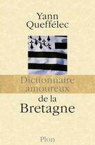 Couverture du livre « Dictionnaire amoureux : de la Bretagne » de Yann Queffelec aux éditions Plon