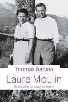 Couverture du livre « Laure Moulin ; résistante et soeur du héros » de Thomas Rabino aux éditions Perrin