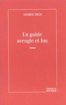 Couverture du livre « Un guide aveugle et fou » de Ahmed Dich aux éditions Rocher