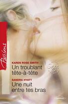 Couverture du livre « Un troublant tête-à-tête ; une nuit entre tes bras » de Sandra Hyatt et Karen Rose Smith aux éditions Harlequin