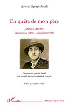 Couverture du livre « En quête de mon père ; Jankiel Lipszyc, Skierniewice (1898) - Miremont (1944) » de Arlette Lipszyc-Attali aux éditions Editions L'harmattan