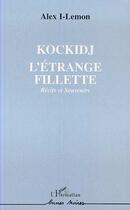 Couverture du livre « Kockidj ; l'étrange fillette ; récits et souvenirs » de Alex I-Lemon aux éditions Editions L'harmattan