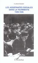 Couverture du livre « Les assistantes sociales dans la tourmente : 1939-1946 » de Cyril Le Tallec aux éditions Editions L'harmattan