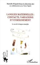 Couverture du livre « Langues maternelles : contacts, variations et enseignement : Le cas de la langue amazighe » de Marielle Rispail aux éditions Editions L'harmattan