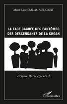 Couverture du livre « La face cachée des fantômes des descendants de la Shoah » de Marie-Laure Balas-Aubignat aux éditions Editions L'harmattan