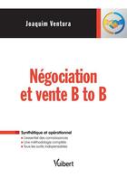 Couverture du livre « Négociation et vente b to b » de Joaquim Ventura aux éditions Vuibert