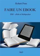 Couverture du livre « Faire un ebook » de Robert Pons aux éditions Books On Demand