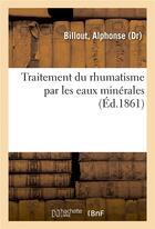 Couverture du livre « Traitement du rhumatisme par les eaux minerales » de Billout Alphonse aux éditions Hachette Bnf