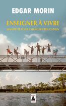 Couverture du livre « Enseigner à vivre ; manifeste pour changer l'éducation » de Edgar Morin aux éditions Actes Sud