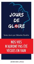 Couverture du livre « Jours de gloire : nos vies n'auront pas été vécues en vain » de Sebastien Boudria et Collectif aux éditions Actes Sud