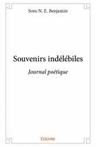 Couverture du livre « Souvenirs indélébiles ; journal poétique » de Soro N. E. Benjamin aux éditions Edilivre