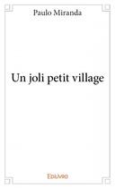 Couverture du livre « Un joli petit village » de Paulo Miranda aux éditions Edilivre