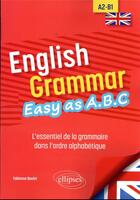 Couverture du livre « English grammar. easy as a.b.c - l essentiel de la grammaire dans l ordre alphabetique a2-b1 » de Boulet Fabienne aux éditions Ellipses
