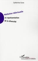 Couverture du livre « Médiation télévisuelle et représentation de la diversité » de Catherine Ghosn aux éditions L'harmattan