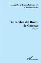 Couverture du livre « Le combat des Rroms de Cossovie 1998-2011 » de Marcel Courthiade et Saimir Mile et Brahim Music aux éditions L'harmattan