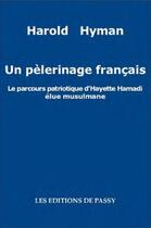 Couverture du livre « Un pèlerinage français ; le parcours patriotique d'Hayette Hamadi, élue musulmane » de Harold Hyman aux éditions De Passy