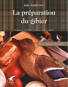 Couverture du livre « La préparation du gibier, de la chasse à la table » de Mike Robinson aux éditions Gerfaut
