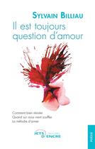 Couverture du livre « Il est toujours question d'amour » de Sylvain Billiau aux éditions Jets D'encre