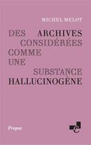 Couverture du livre « Des archives considérées comme une substance hallucinogène » de Michel Melot aux éditions Ecole Nationale Des Chartes