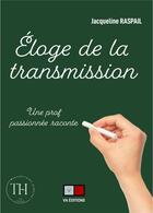 Couverture du livre « Éloge de la transmission : une prof passionnée raconte » de Raspail Jacqueline aux éditions Va Press