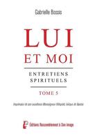 Couverture du livre « Lui et moi T5 - L5084 : Entretiens spirituels » de Gabrielle Bossis aux éditions R.a. Image
