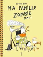 Couverture du livre « Ma famille zombie Tome 1 » de Eleonore Zuber aux éditions Cambourakis