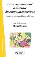 Couverture du livre « Faire communauté à distance du communautarisme ; l'entreprise au défi des religions » de Michel Younes aux éditions Chronique Sociale