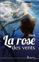Couverture du livre « La rose des vents » de Isla A. aux éditions Butterfly