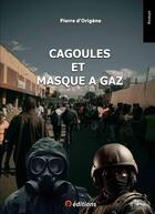 Couverture du livre « Cagoules et masque à gaz » de Pierre D' Origene aux éditions 9 Editions